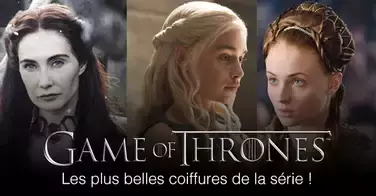 Game of Thrones : Voici les plus belles coiffures de la série !