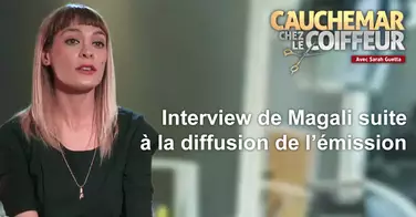 Cauchemar chez le coiffeur - Interview de Magali après la diffusion de l'émission !